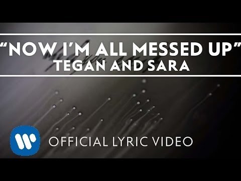 Tegan and Sara - Now I&#039;m All Messed Up [Official Lyric Video]